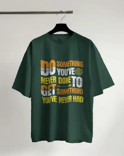 DO SOMETHING YOU HAVE NEVER DONE OVERSIZE TSHIRT